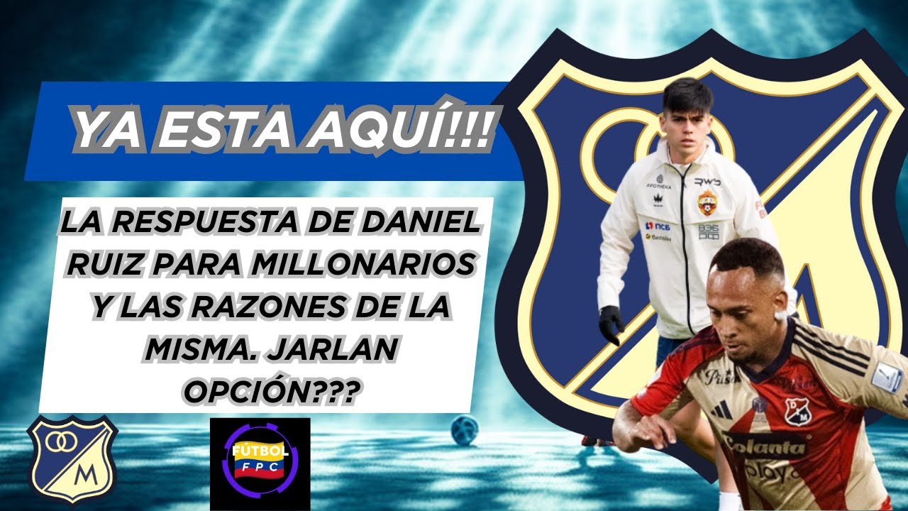 ⚠️LA RESPUESTA DE DANIEL RUIZ A Ⓜ️ILLONARIOS Y LAS RAZONES DE LA MISMA🚨JARLAN OPCIÓN❓👀