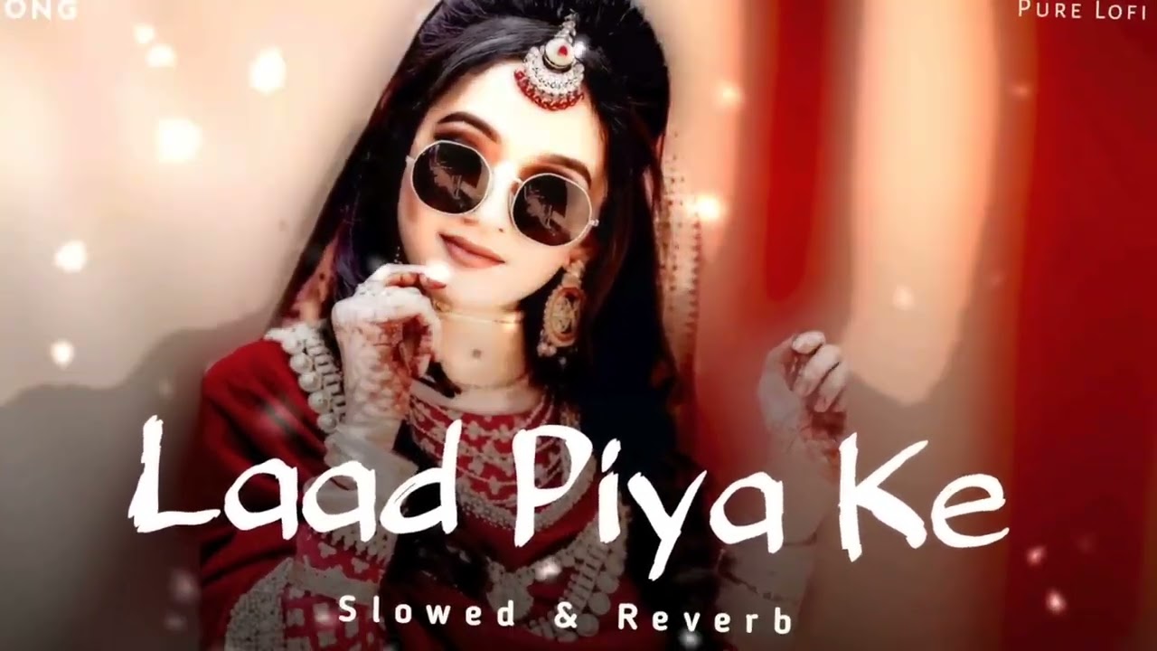 Laad Piya Ke [ Slowed & Reverb ] Sapna Choudhary | Haryanvi Song Slowed & Reverb