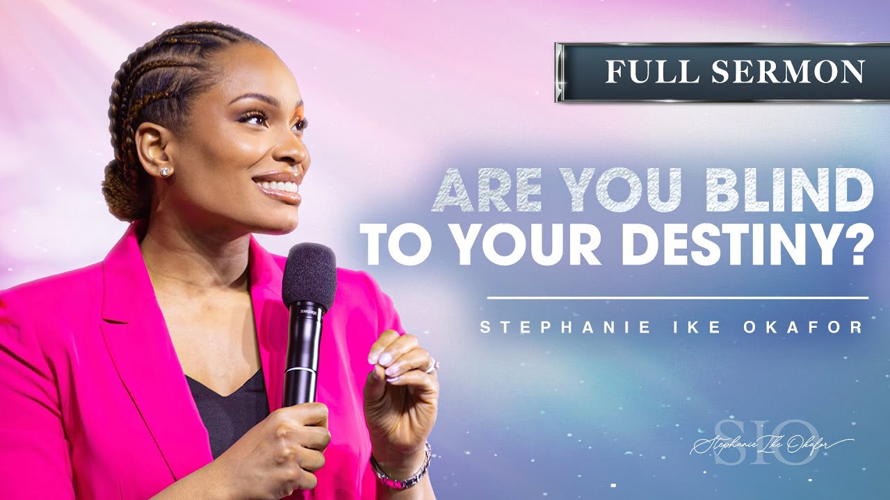 Are You Blind to Your Destiny? | The Enemy’s Strategy - Stephanie Ike Okafor