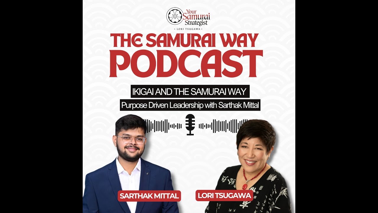 Ikigai and the Samurai Way Purpose Driven Leadership with Sarthak Mittal