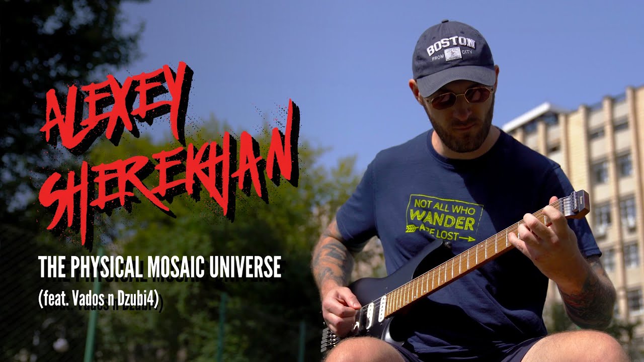 Alexey Sherekhan - The Physical Mosaic Universe (feat. Vados n Dzubi4)