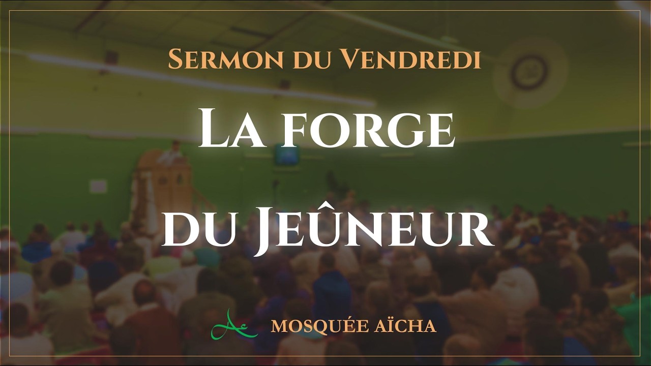🔴 La forge du je&ucirc;neur - Sermon du Vendredi 27 F&eacute;vrier 2026  | Mosqu&eacute;e A&iuml;cha