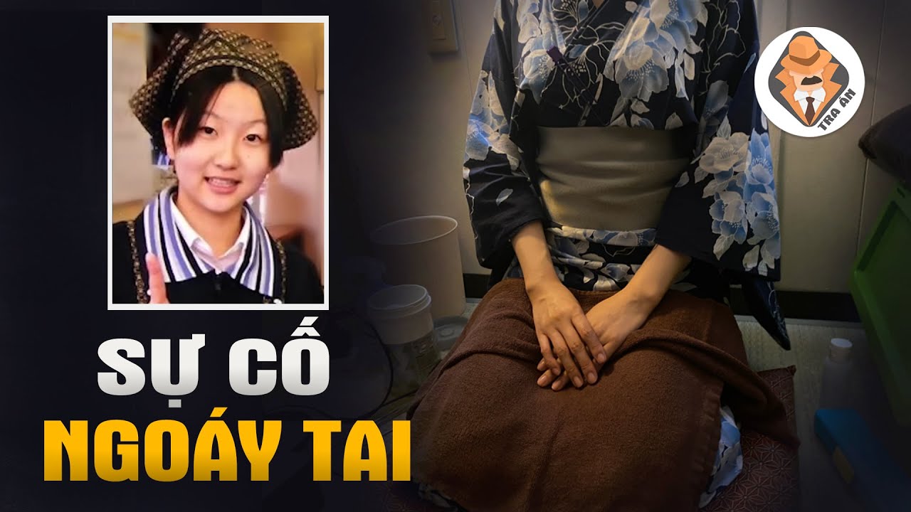 Sự Cố Nhân Viên Ngoáy Tai Nổi Tiếng Ở Nhật Bản - Tra Án