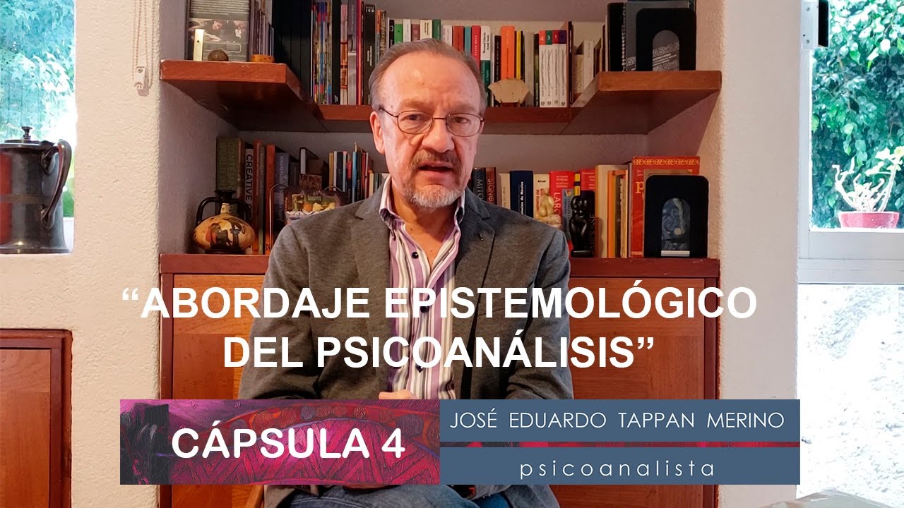 Cápsula 4: Abordaje epistemológico del psicoanálisis - José Eduardo Tappan