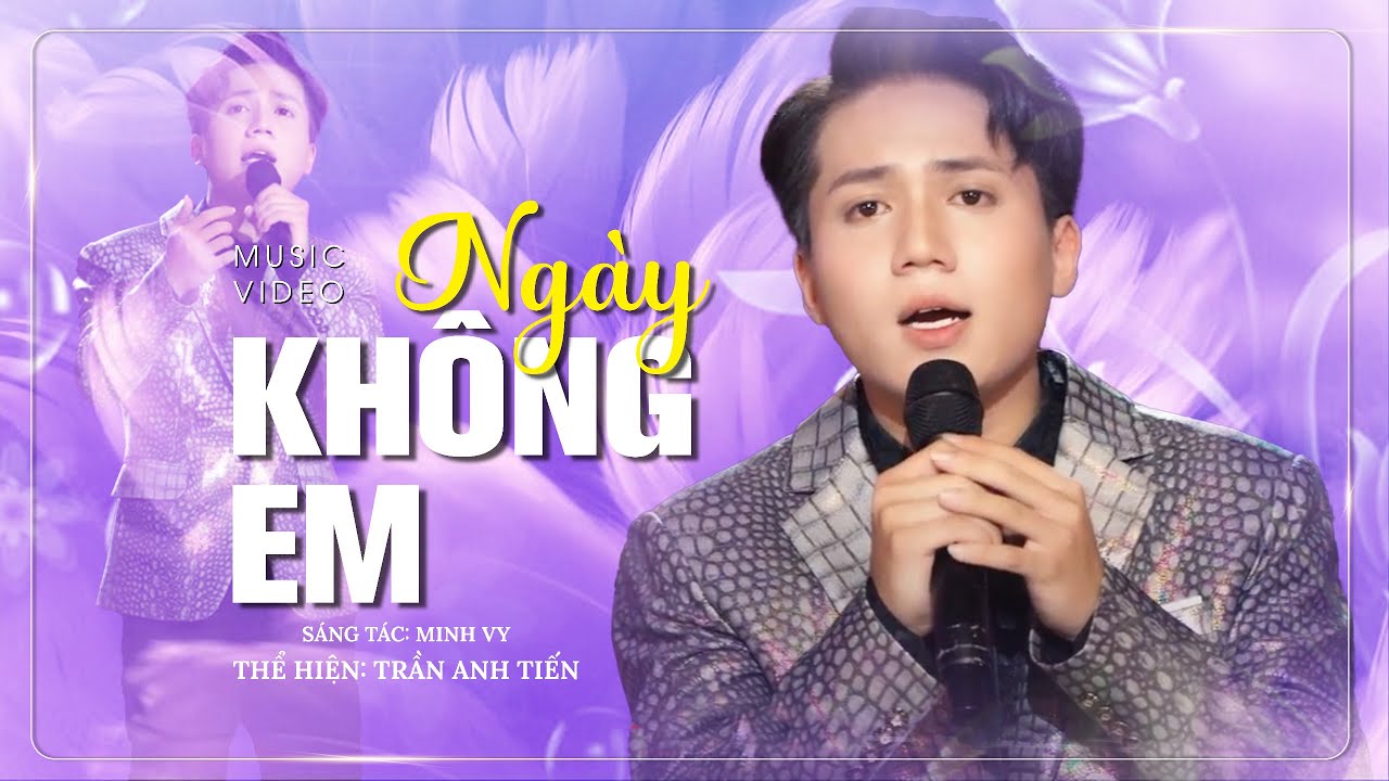 Ngày Không Em - Trần Anh Tiến | St : Minh Vy | Một ngày không anh em có buồn không ( Music Video )