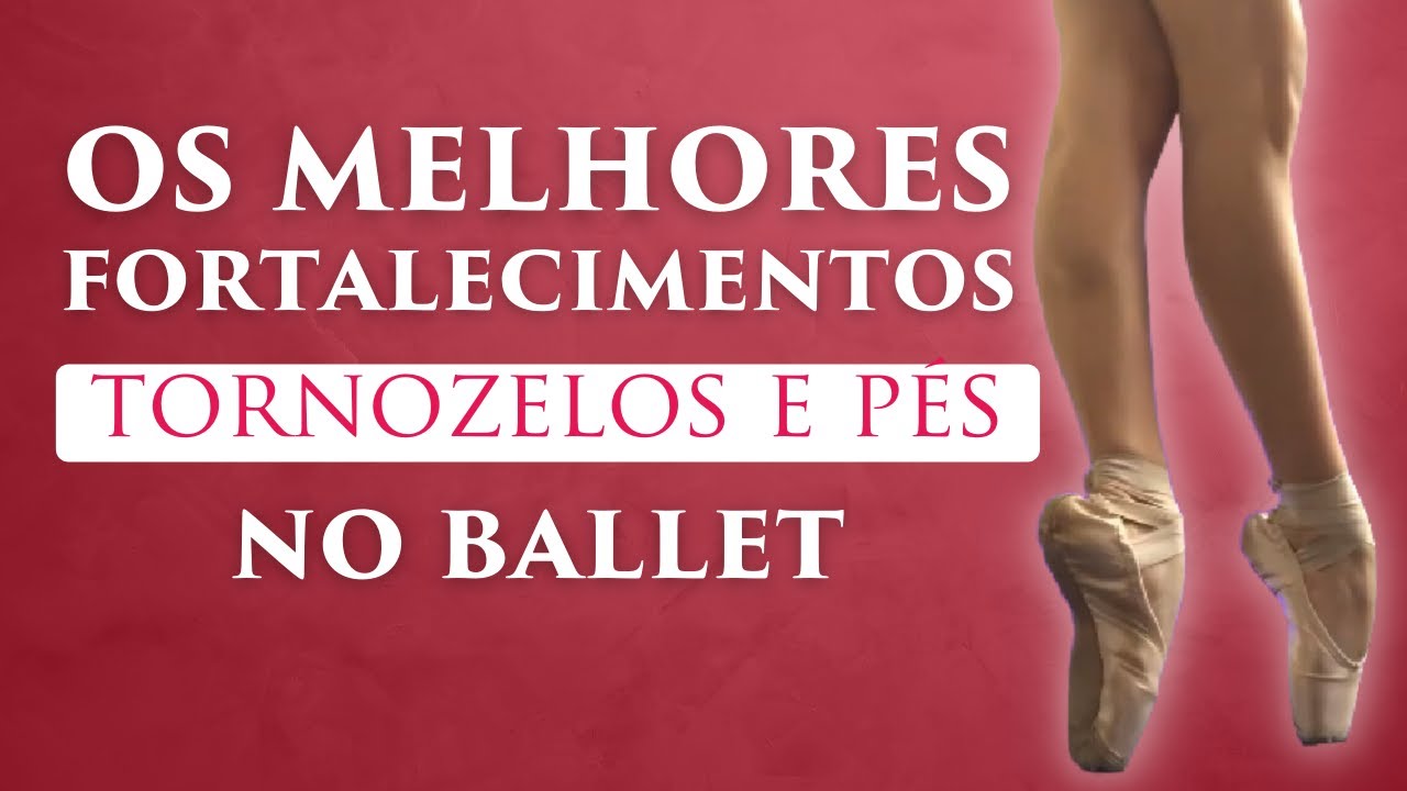 OS MELHORES FORTALECIMENTOS DOS PÉS E TORNOZELOS - Ballet