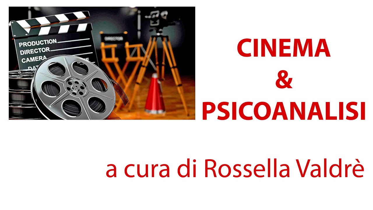 CINEMA E PSICOANALISI CON ROSSELLA VALDRE'  Una introduzione