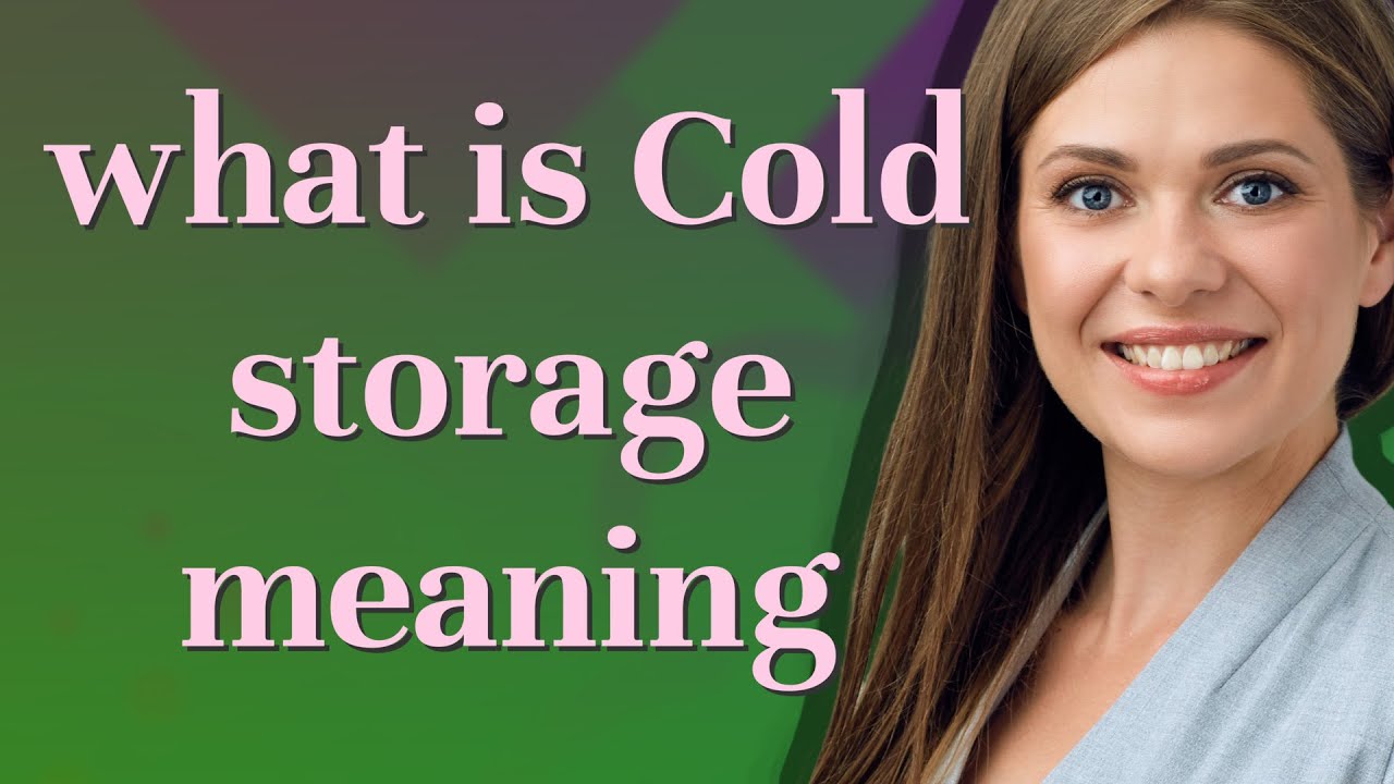 Cold storage | meaning of Cold storage
