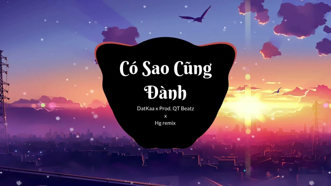 Có Sao Cũng Đành | DatKaa x Prod. QT Beatz ( Hg remix ) I nhạc trẻ remix 2024