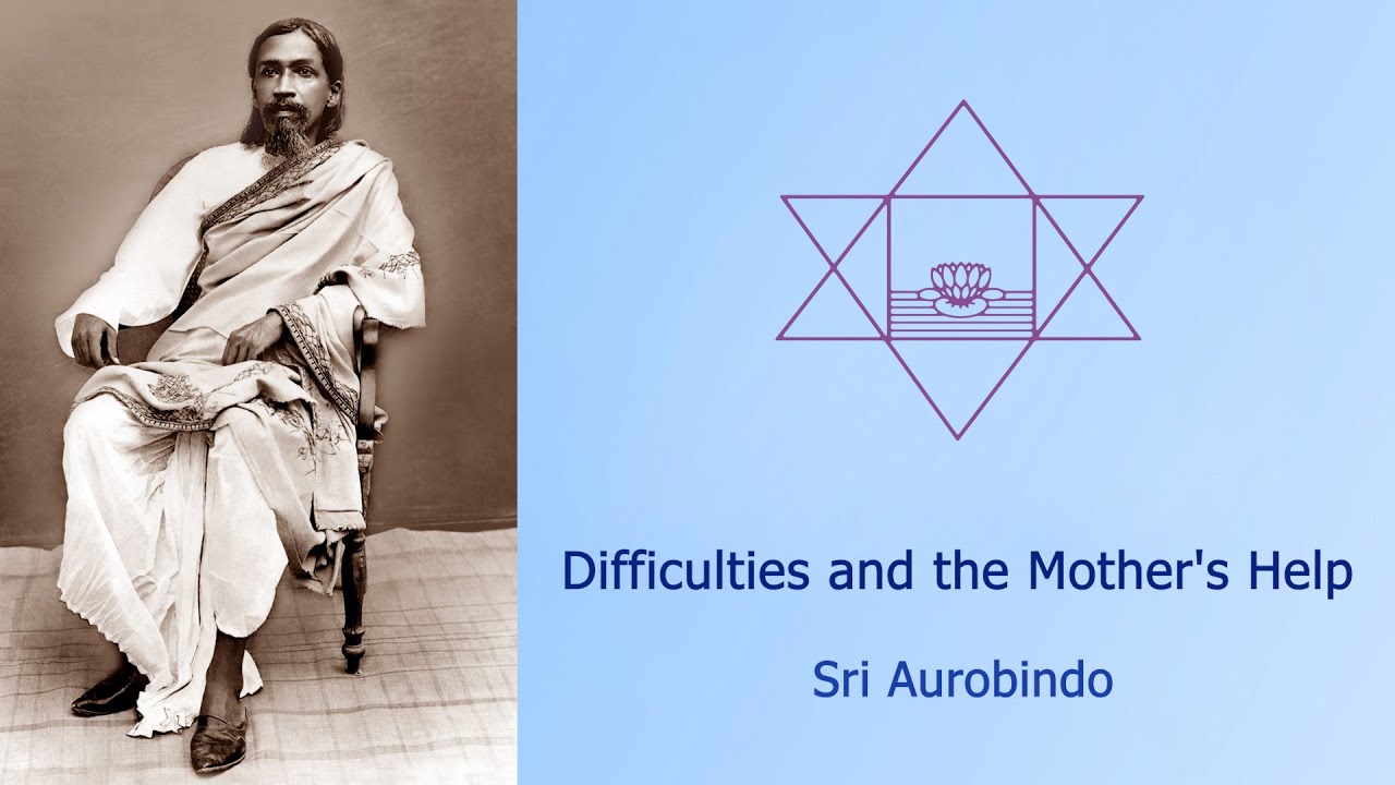 Difficulties and the Mother's Help -Sri Aurobindo