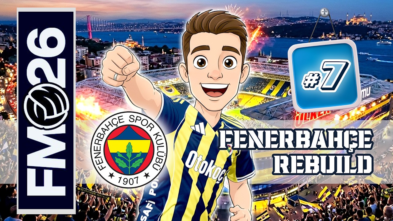 Taktik & Teknik & Transfer & UEFA Fikstürü ! | Fenerbahçe Rebuild #7 | Football Manager 26 | #fm26