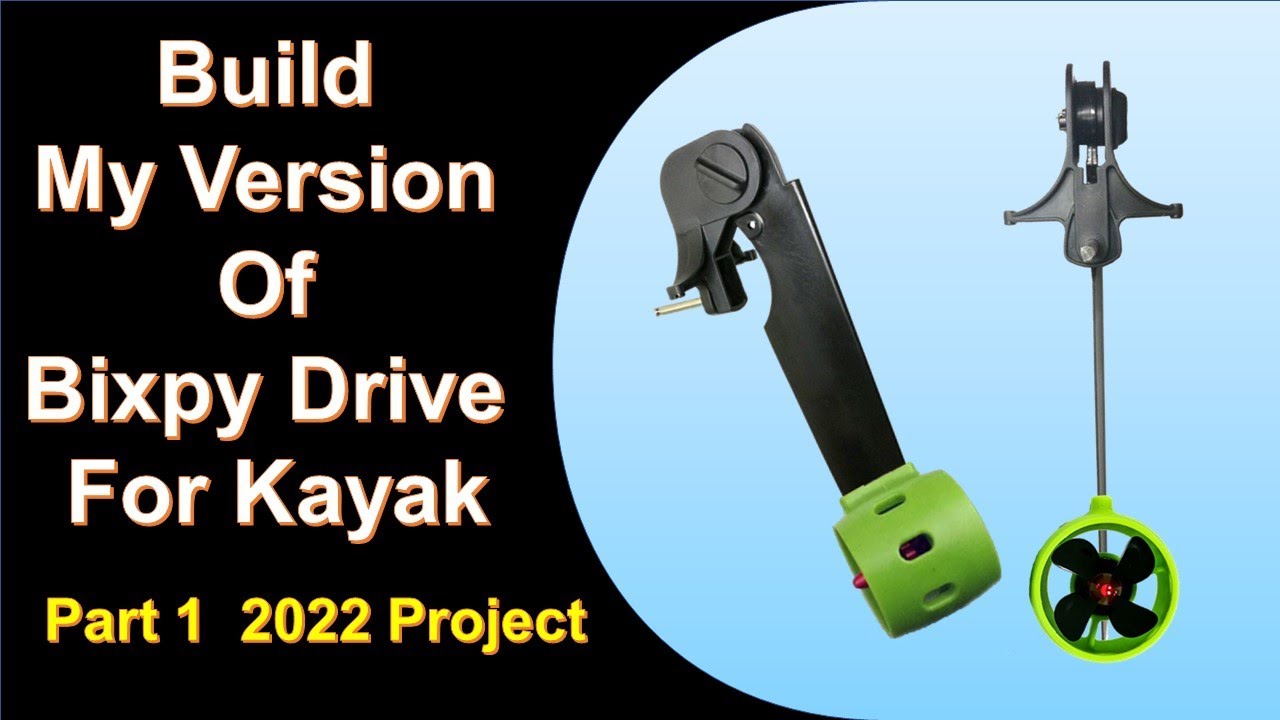 Build My Version Of Bixpy Drive For Kayak ! Part 1 2022 Projects