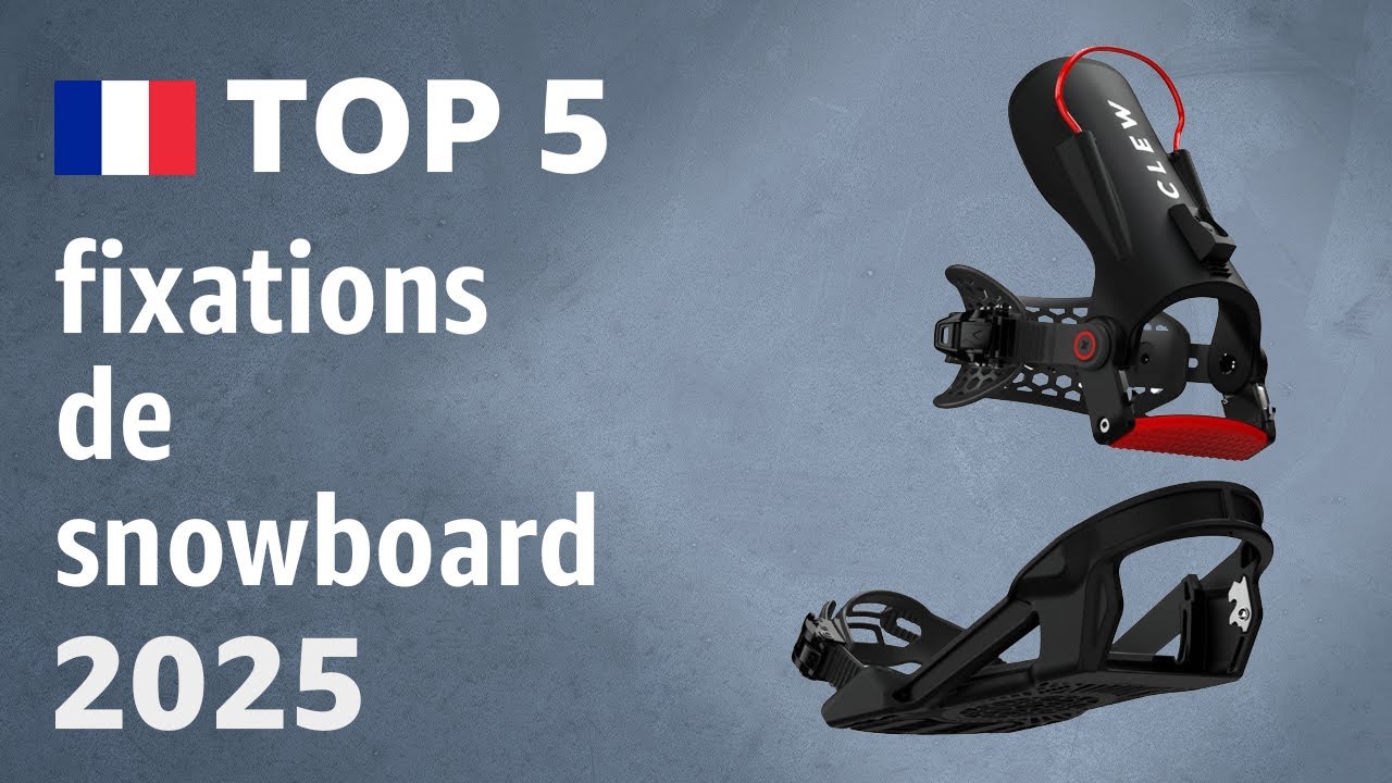 TOP 5 — Meilleures fixations de snowboard. Test & Comparatif 2025