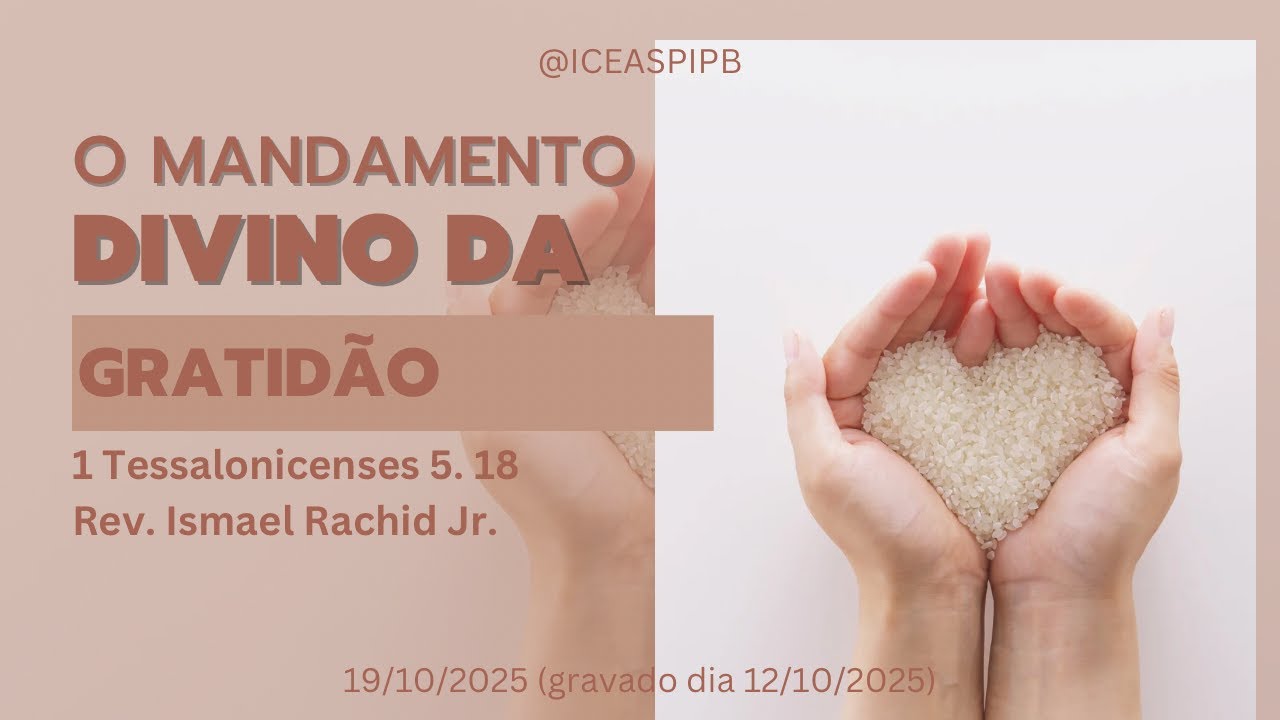 O Mandamento Divino da Gratidão - 1 Tessalonicenses 5. 18. - Rev. Ismael Rachid Jr.