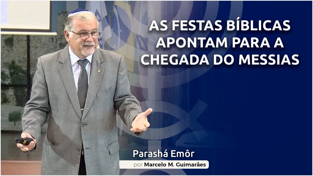 As Festas Bíblicas apontam para a chegada do Messias - Parashá Emôr 2021/5781 - Marcelo M. Guimarães