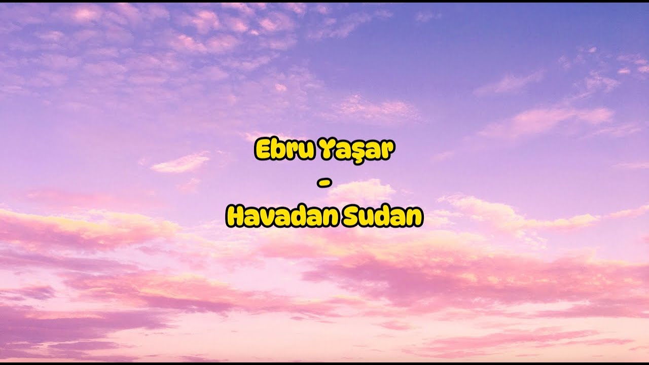 Ebru Yaşar - Havadan Sudan (S&ouml;zleri/Lyrics)