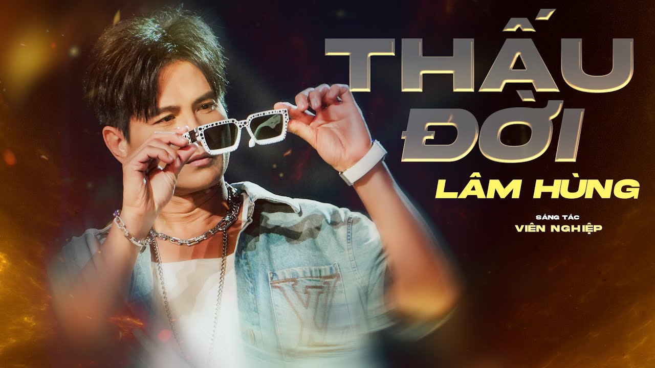 Thấu Đời - L&acirc;m H&ugrave;ng | Ta đếm tuổi ta tr&ecirc;n m&ocirc;i tho&aacute;ng qua hơn nửa đời người !!!