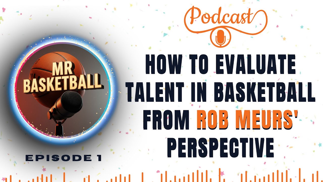 How to Evaluate Talent in Basketball: A Deep Dive into Rob Meurs' Philosophy - Episode 1