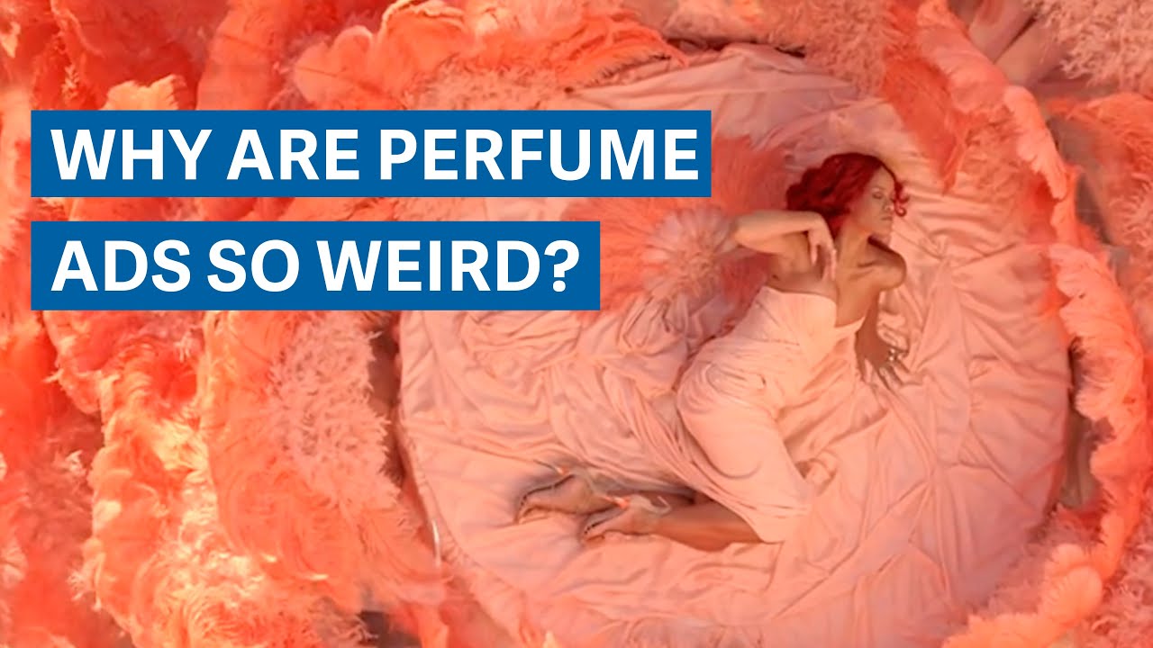 Why are perfume ads so weird?
