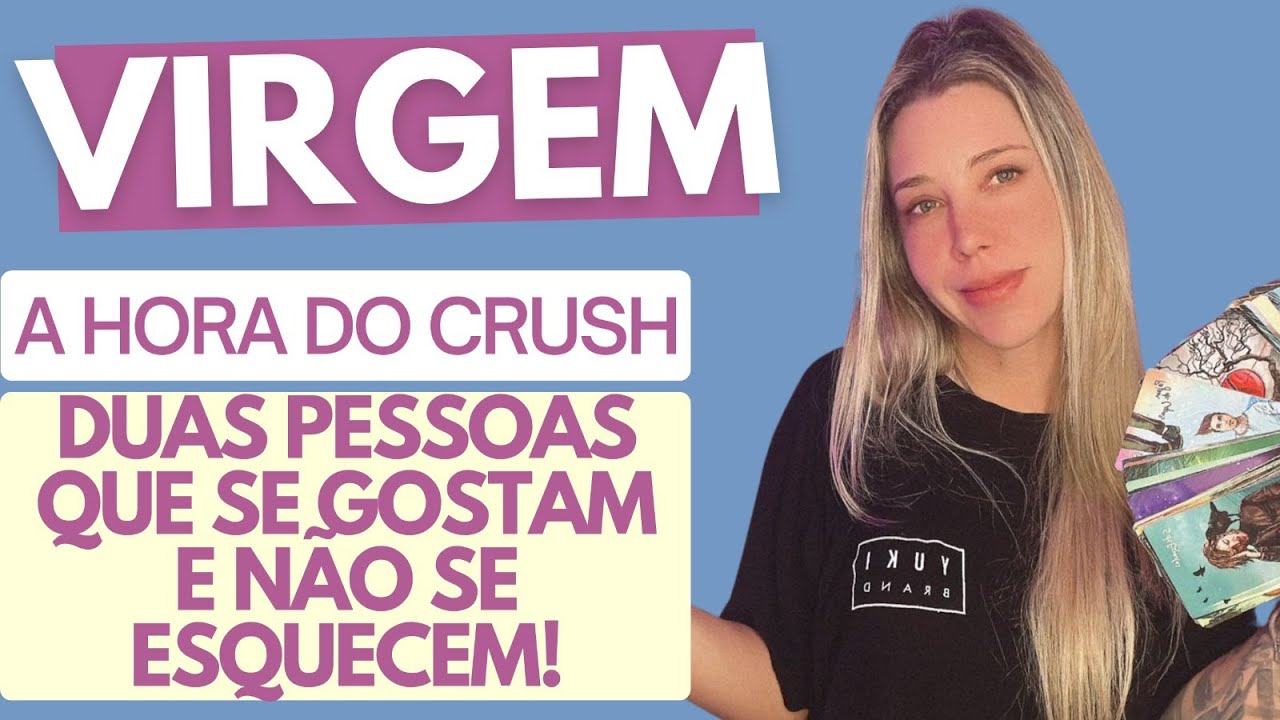 VIRGEM ♍️ A HORA DO CRUSH ❤️ Você tem todas as qualidades que alguém admira. Esconde os sentimentos.