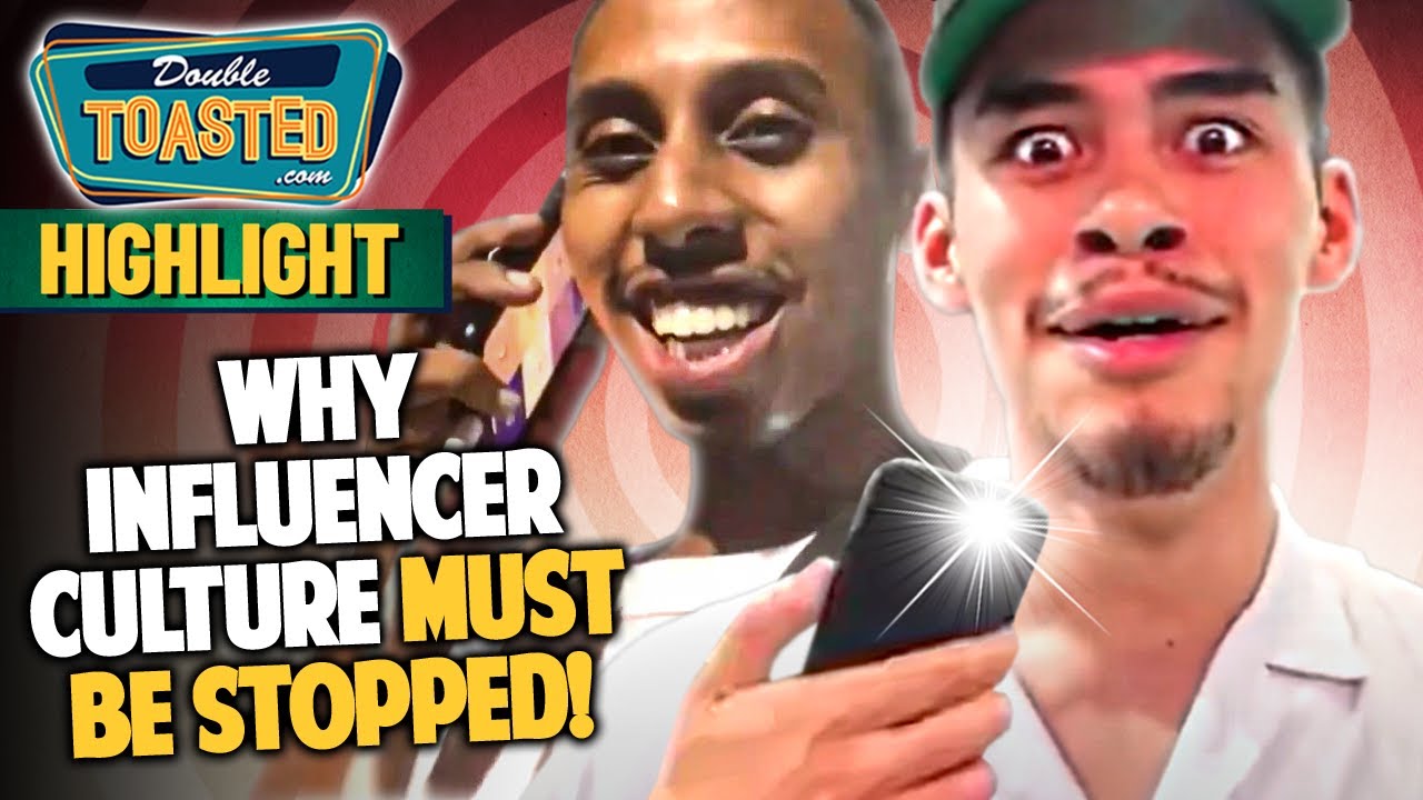 WHY INFLUENCER CULTURE MUST BE STOPPED! | Double Toasted