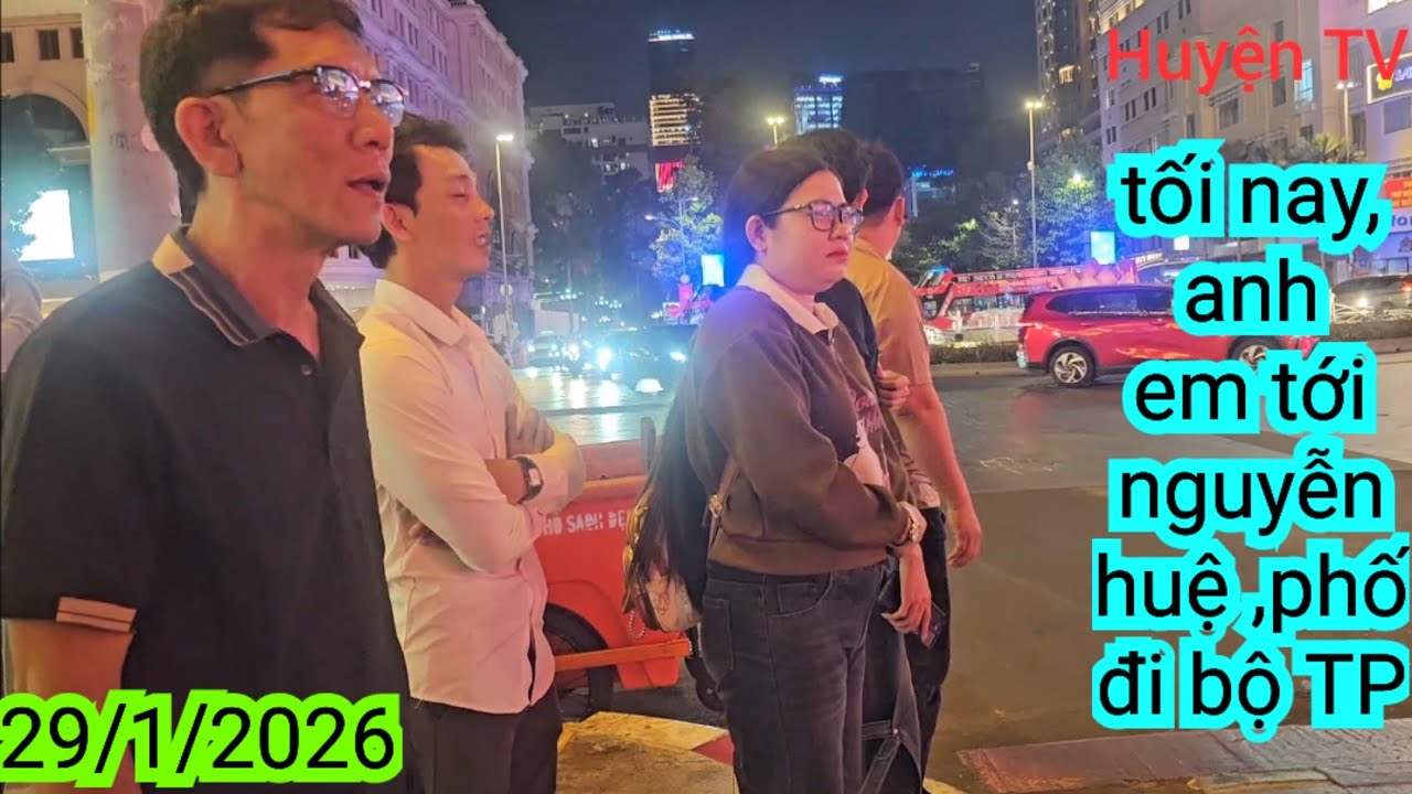 TỐI NAY ,ANH TỚI NGUYỄN HUỆ ,,PHỐ ĐI BỘ ,TP