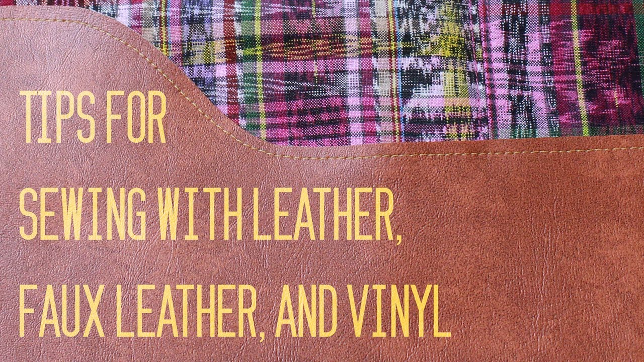Tips for Sewing with Leather, Faux Leather, and Vinyl – DIY Craft Tutorial