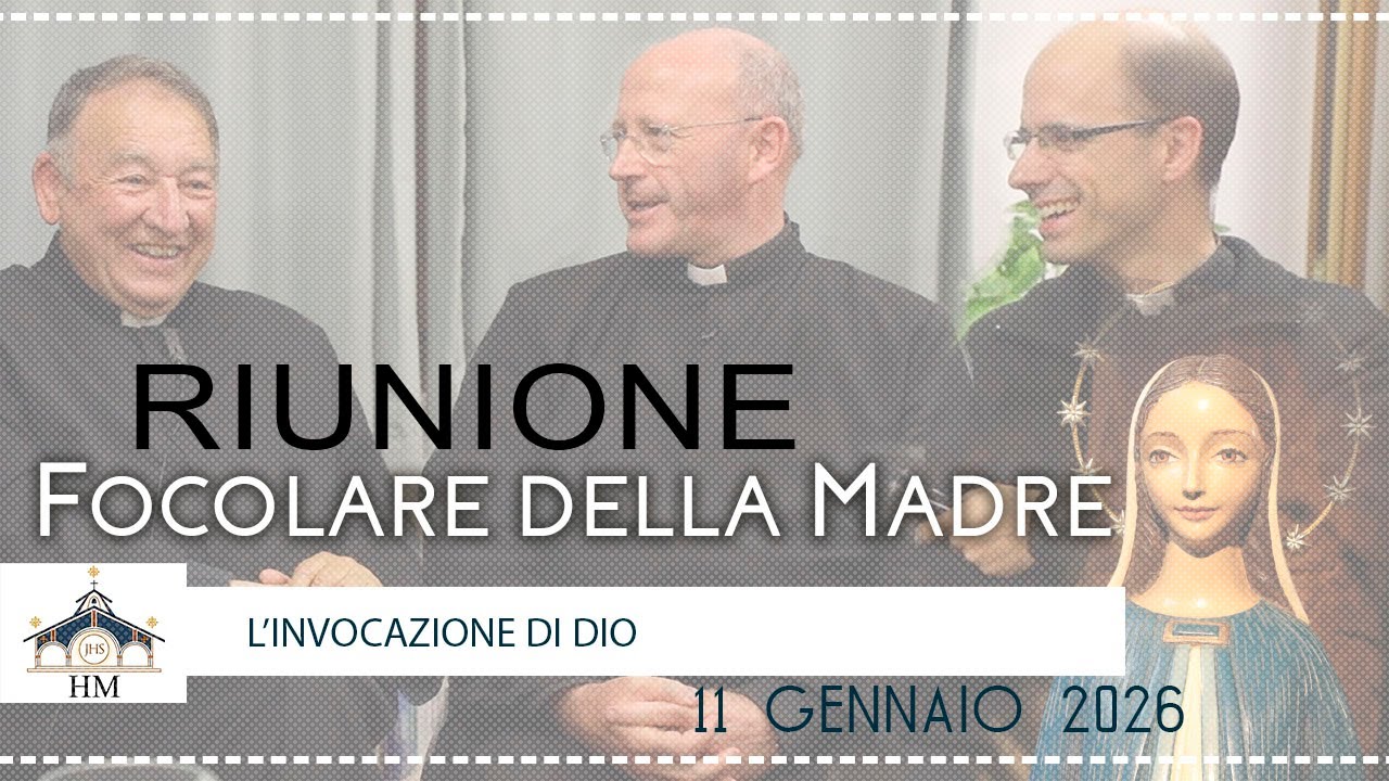Riunione con il Focolare della Madre - L'invocazione di Dio - 11 gennaio 2026