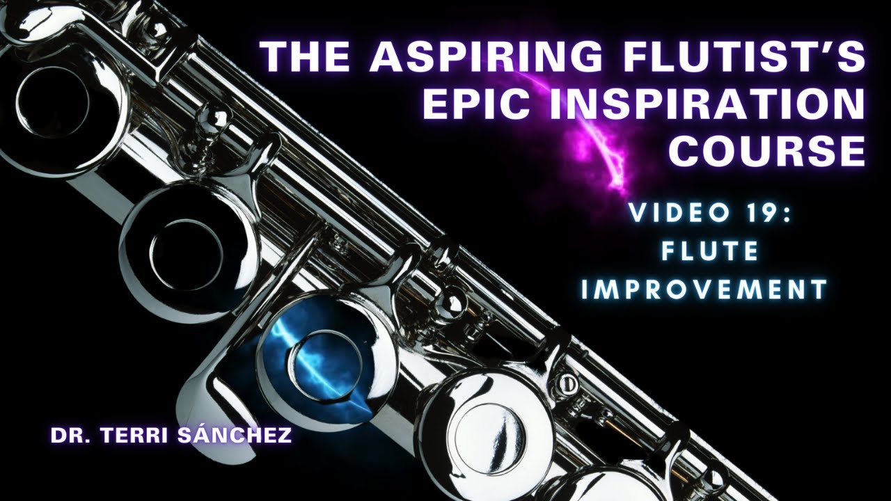 Video 19: FLUTE Improvement & The Long Game | The Aspiring Flutist’s Epic Inspiration Course