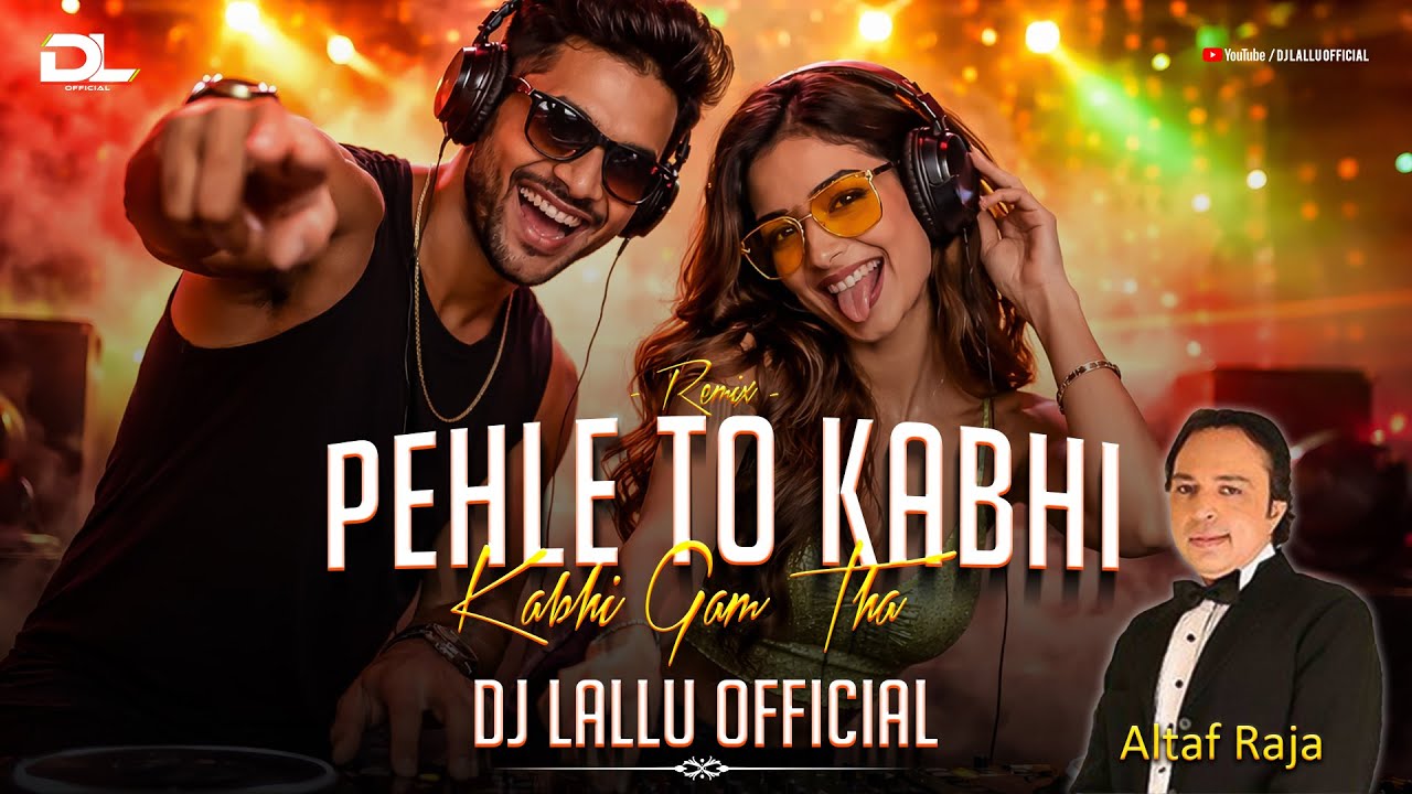 Pehle To Kabhi Kabhi Gam Tha ( Remix ) Dj Lallu Official | Altaf Raja
