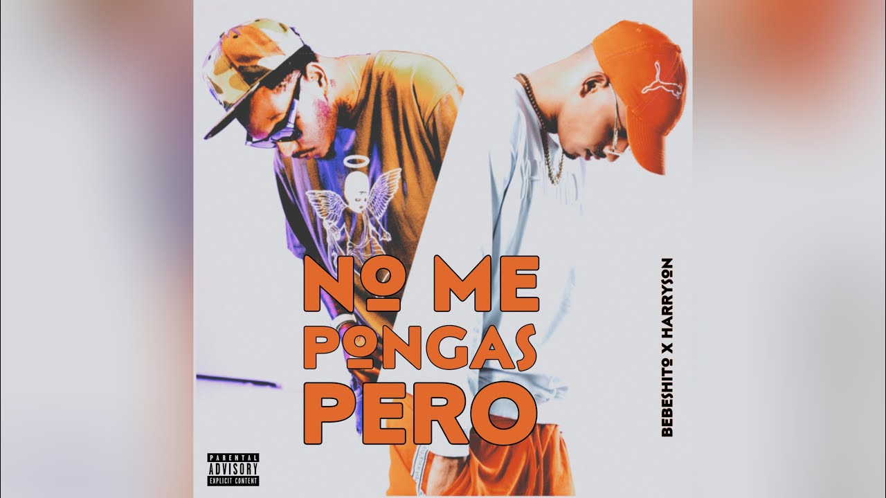 Bebeshito & Harryson - No Me Pongas Pero
