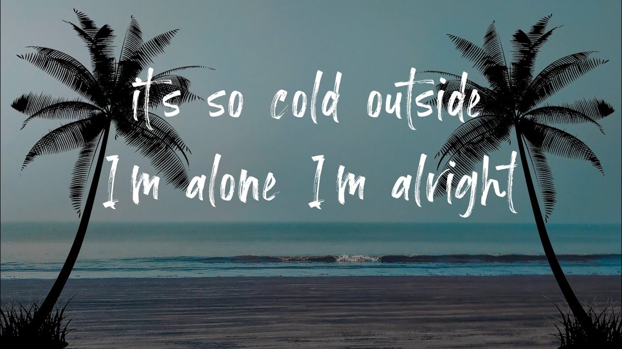 it’s so cold outside | I’m alone I’m alright | English song