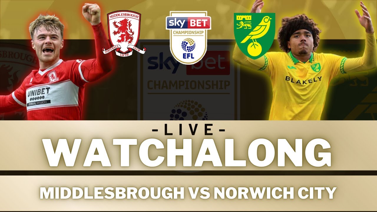 MIDDLESBROUGH vs NORWICH CITY | Live Football Watch Along with 