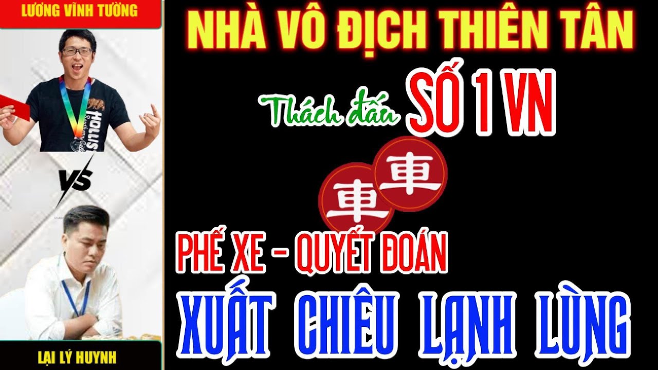 Cờ tướng độc lạ: Lại Lý Huynh đấu nhà vô địch thiên tân phế xe quyết đoán xuất chiêu lạnh lùng