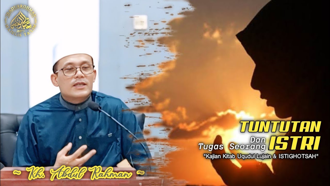 "TUNTUTAN DAN TUGAS SEORANG ISTRI-KAJIAN KITAB UQUDUL LUJAIN &ISTIGHOTSAH"