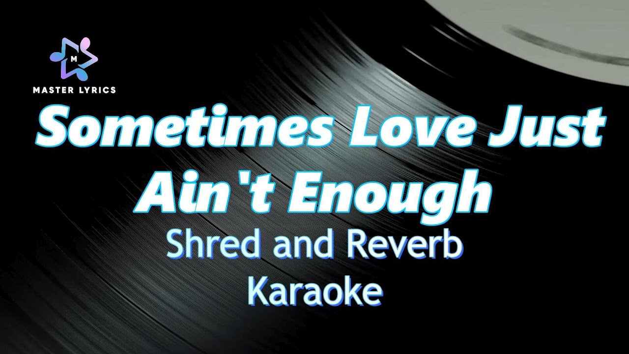 Sometimes Love Just Ain't Enough - Shred and Reverb Karaoke (Rock Version) Master Lyrics PH