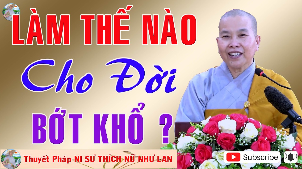 LÀM THẾ NÀO CHO ĐỜI BỚT KHỔ ??? | Thuyết Pháp NI SƯ THÍCH NỮ NHƯ LAN 🙏🙏🙏