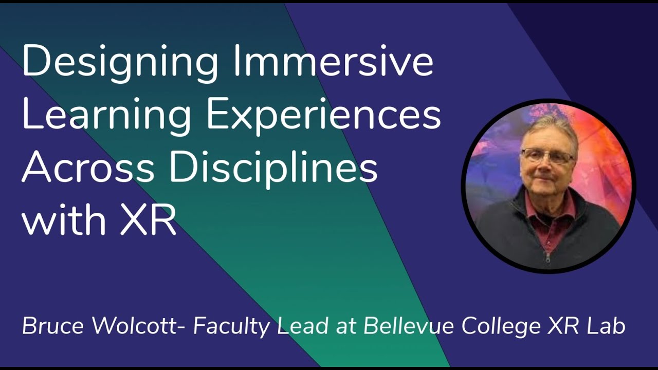 Designing Immersive Learning Experiences Across Disciplines with XR - Bruce Wolcott