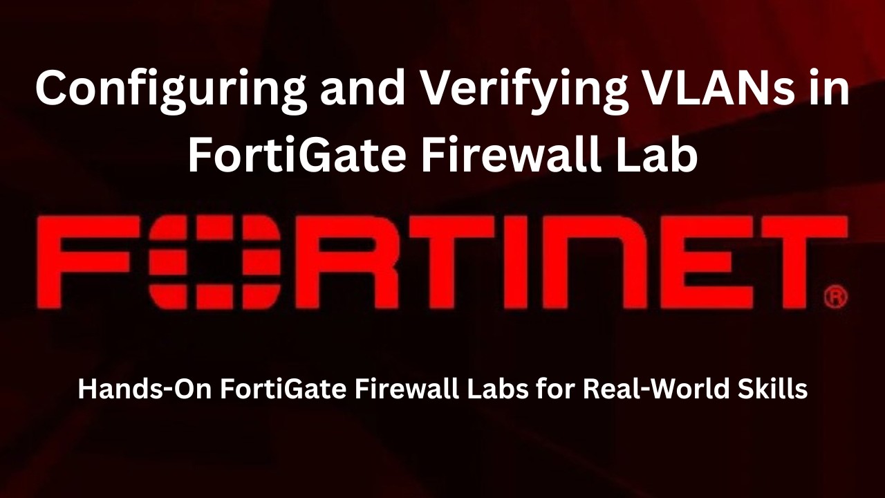 Configuring and Verifying VLANs in FortiGate Firewall