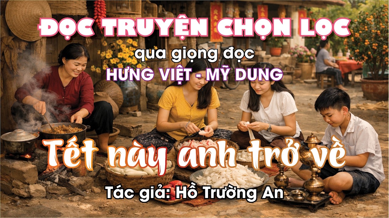 TẾT NÀY ANH TRỞ VỀ: người chồng lang bạt trở về dịp Tết được vợ bao dung mở rộng vòng tay tha thứ.