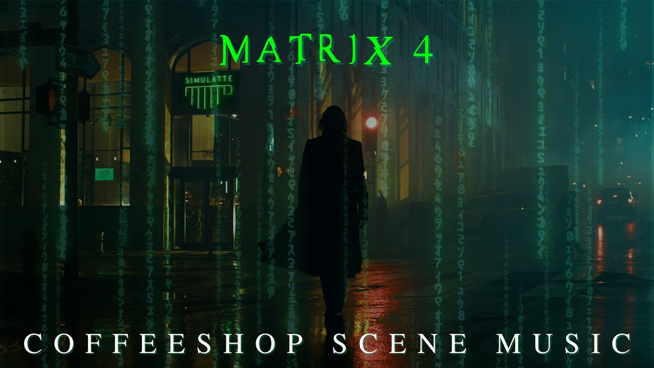 MATRIX 4 COFFEESHOP SCENE MUSIC