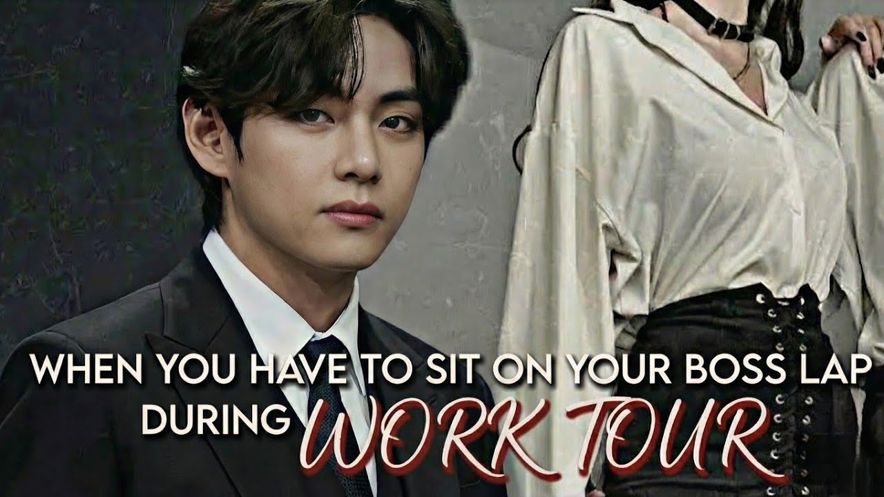 When You Have To Sit on Your Boss Lap during Work Tour....but He didn't Leave you~~Taehyung FF