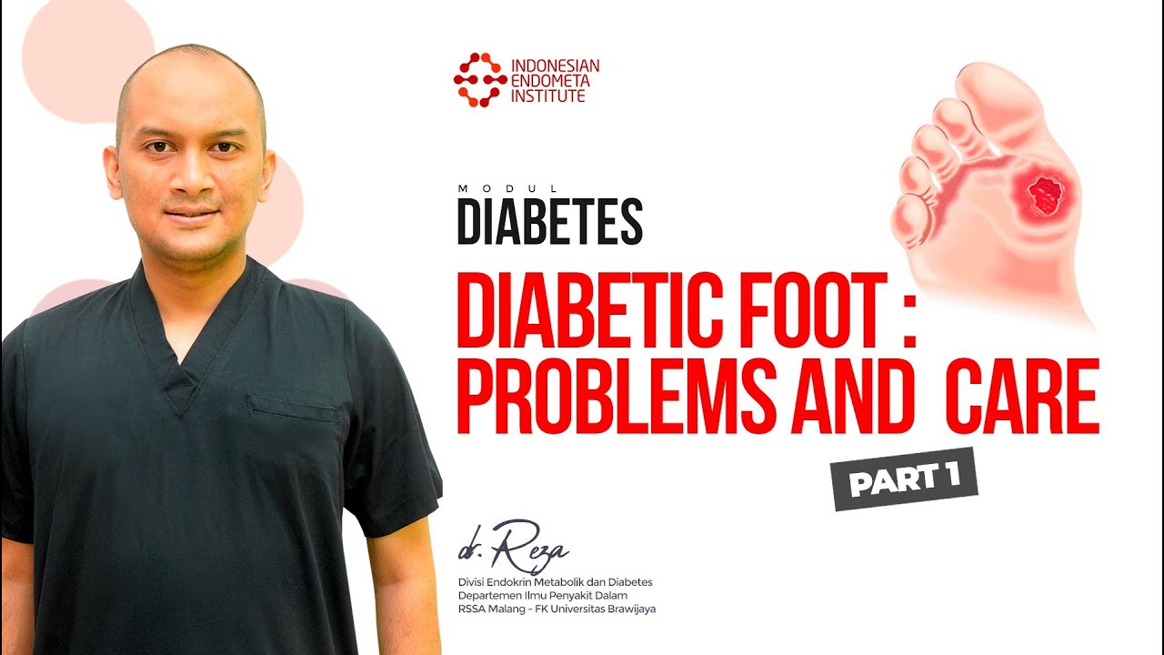 DIABETIC FOOT- PROBLEMS AND CARE PART 1 - MODUL DIABETES - dr REZA RINADHI B, SpPD-KEMD #endometa