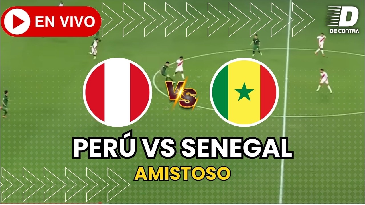 🔴 PER&Uacute; VS SENEGAL EN VIVO: Amistoso internacional 2026 | De Contra