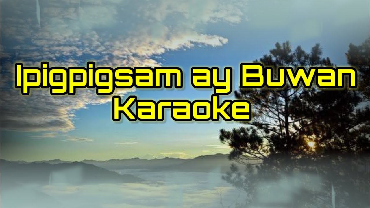 Ipigpigsam ay Buwan Karaoke/Lyrics #kankanaeysong #igorotsong