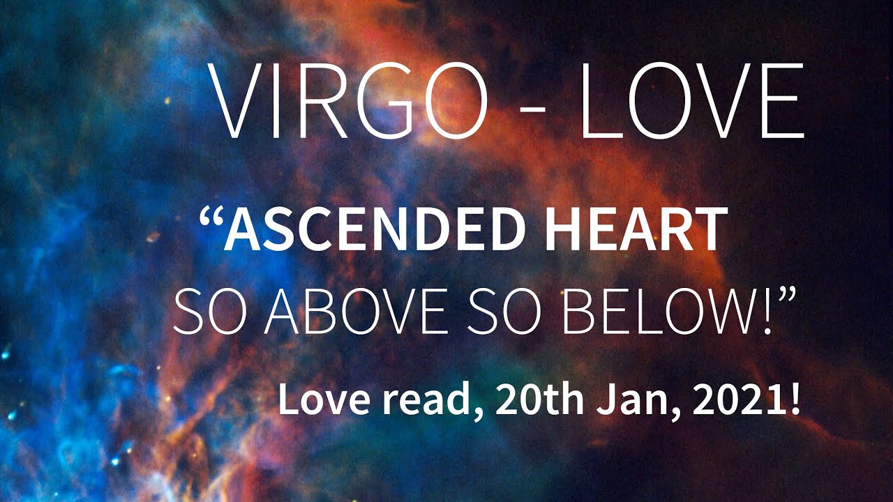 VIRGO - ASCENDED HEART, SO ABOVE SO BELOW! - Love read, 20th Jan, 2021!