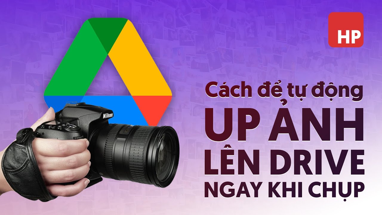 Cách thiết lập hệ thống tự động up ảnh lên drive ngay sau khi bấm chụp trên máy ảnh