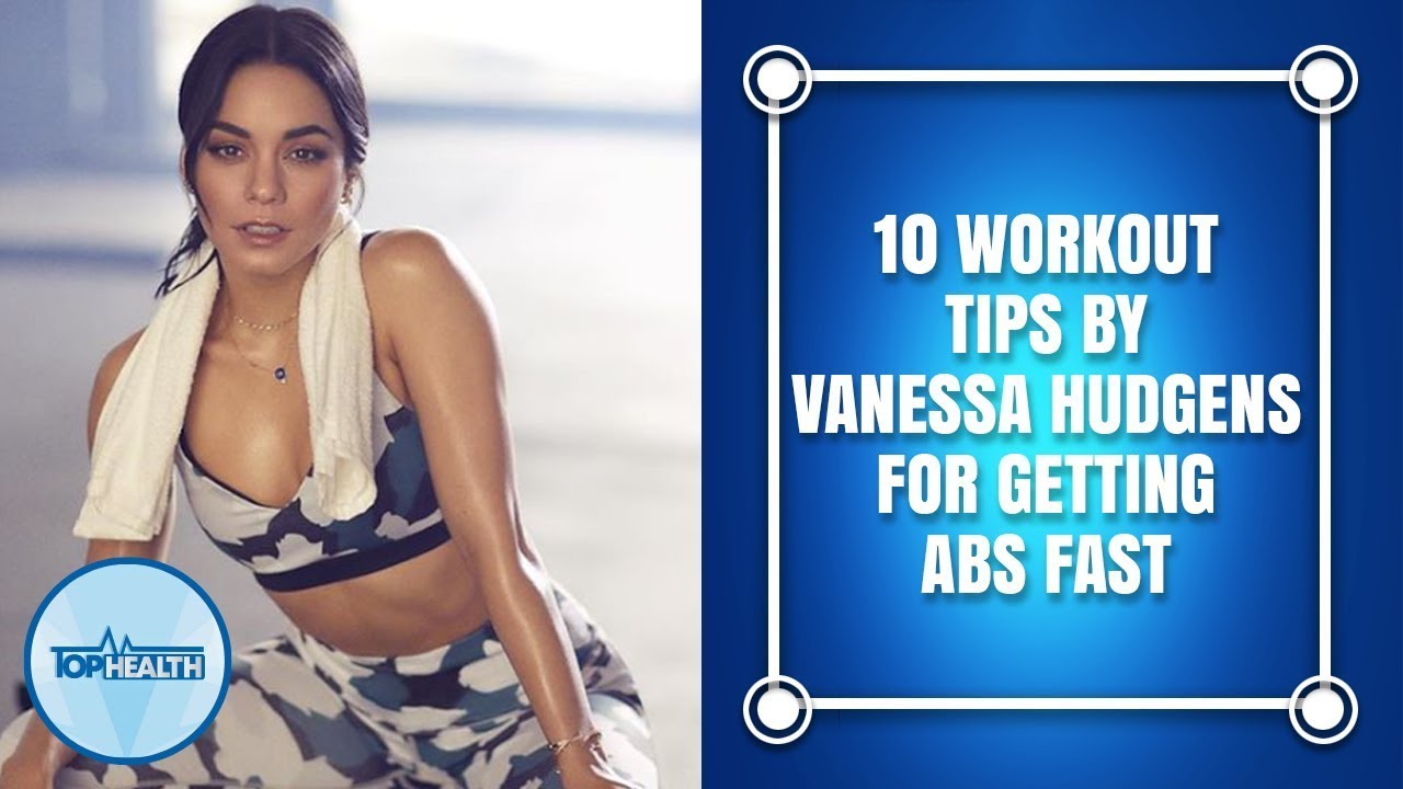 10 Workout Tips By Vanessa Hudgens For Getting Abs Fast   TOP HEALTH