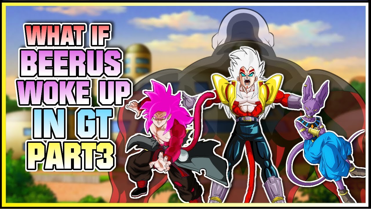 What if Beerus Woke up in GT?- Part 3