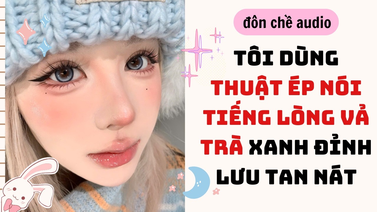 Drawing & Full audio| TÁI SINH TÔI DÙNG THUẬT ÉP NÓI TIẾNG LÒNG VẢ TRÀ XANH ĐỈNH LƯU| Truyen Audio